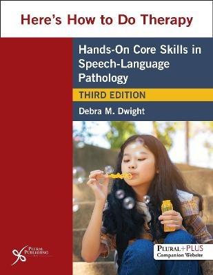 Here's How to Do Therapy: Hands on Core Skills in Speech-Language Pathology - Debra M. Dwight - cover