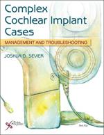 Complex Cochlear Implant Cases: Management and Troubleshooting