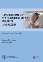 Tracheostomy and Ventilator Dependence in Adults and Children: Learning Through Cases Studies