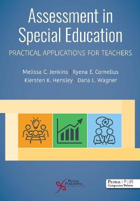 Assessment in Special Education: Practical Applications for Teachers - Melissa C. Jenkins,Kenya E. Cornelius,Kiersten K. Hensley - cover