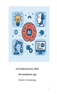 AI Predictions For 2026: The Symbiosis Age - Robert Armstrong - cover