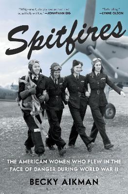 Spitfires: The American Women Who Flew in the Face of Danger During World War II - Becky Aikman - cover