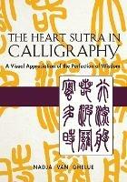 Heart Sutra in Calligraphy: A Visual Appreciation of The Perfection of Wisdom