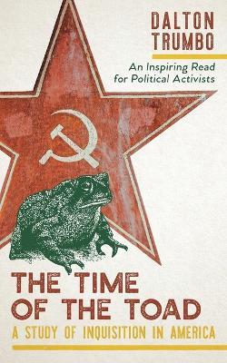 The Time of the Toad: A Study of Inquisition in America, and Two Related Pamphlets (Perennial Library, P 268) - Dalton Trumbo - cover
