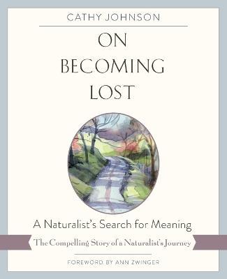 On Becoming Lost: A Naturalist's Search for Meaning - Cathy Johnson - cover