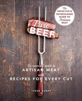 Pure Beef: An Essential Guide to Artisan Meat with Recipes for Every Cut - Lynne Curry - cover