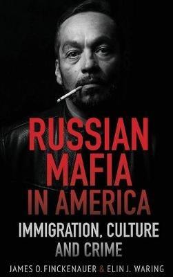 Russian Mafia In America: Immigration, Culture, and Crime - James O Finckenauer,Elin J Waring - cover