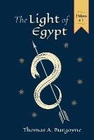 The Light of Egypt; Or, the Science of the Soul and the Stars [Two Volumes in One] - Thomas H Burgoyne - cover