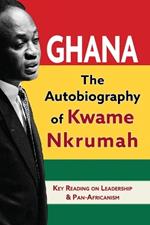 Ghana: The Autobiography of Kwame Nkrumah