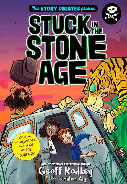 The Story Pirates Present: Stuck in the Stone Age - STORY PIRATES,Geoff Rodkey,Hatem Aly - ebook