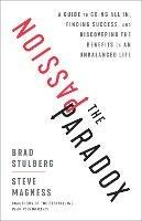 The Passion Paradox: A Guide to Going All In, Finding Success, and Discovering the Benefits of an Unbalanced Life