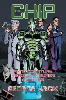 The Chip: A 21st Century Hero with Super Abilities: Book 1 - George Jack - cover