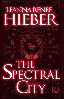 The Spectral City - Leanna Renee Hieber - cover