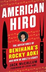 American Hiro: The Adventures of Benihana's Rocky Aoki and How He Built a Legacy