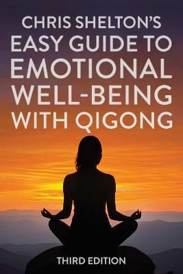 Chris Shelton's Easy Guide to Emotional Well-being with Qigong: Third Edition - Chris Shelton - cover