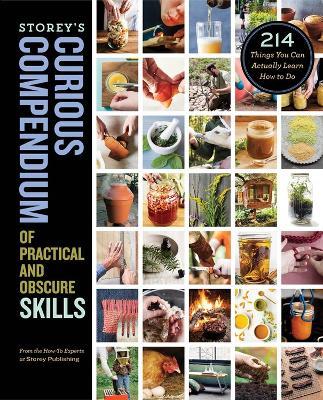 Storey's Curious Compendium of Practical and Obscure Skills: 214 Things You Can Actually Learn How to Do - How-To Experts at Storey Publishing - cover