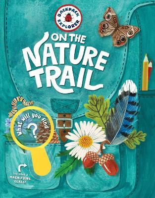 Backpack Explorer: On the Nature Trail: What Will You Find? - Editors of Storey Publishing - cover