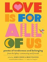 Love Is for All of Us: Poems of Tenderness and Belonging from the LGBTQ+ Community and Friends
