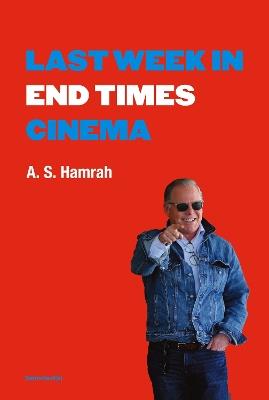 Last Week in End Times Cinema - A. S. Hamrah - cover