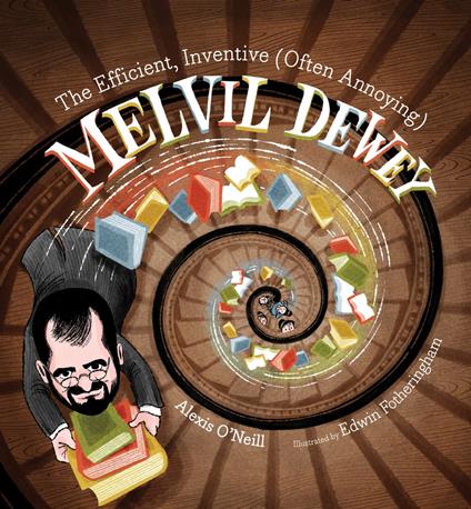 The Efficient, Inventive (Often Annoying) Melvil Dewey - Alexis O'Neill,Edwin Fotheringham - ebook