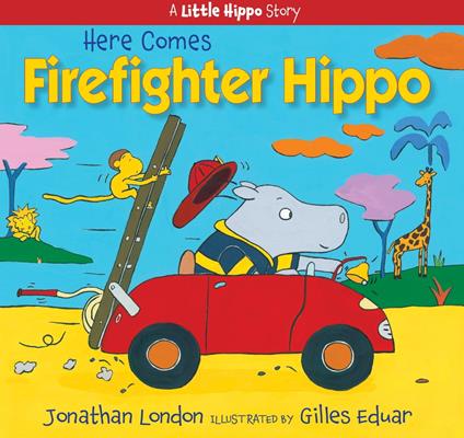 Here Comes Firefighter Hippo - Jonathan London,Gilles Eduar - ebook