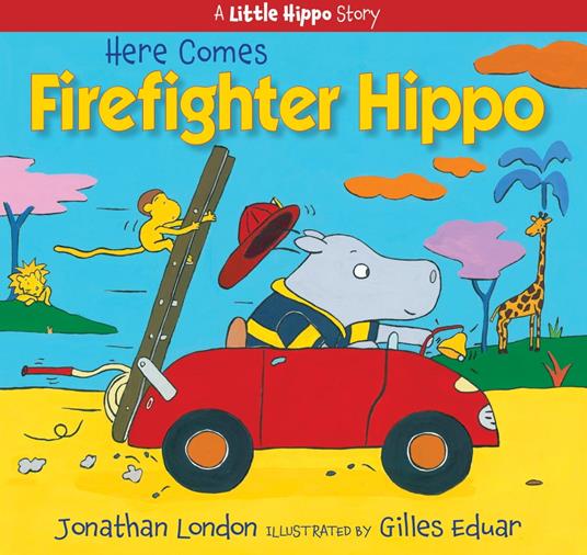 Here Comes Firefighter Hippo - Jonathan London,Gilles Eduar - ebook