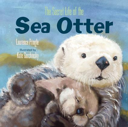 The Secret Life of the Sea Otter - Laurence Pringle,Kate Garchinsky - ebook