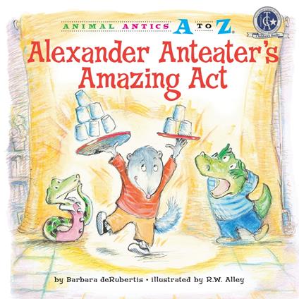 Alexander Anteater's Amazing Act - Barbara deRubertis,R. W. Alley - ebook