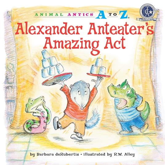 Alexander Anteater's Amazing Act - Barbara deRubertis,R. W. Alley - ebook