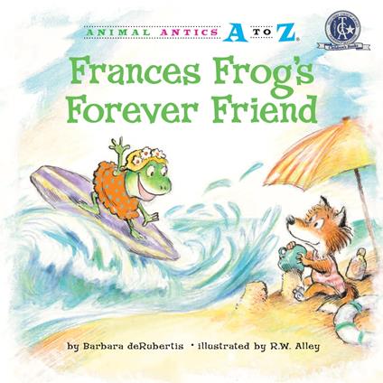 Frances Frog's Forever Friend - Barbara deRubertis,R. W. Alley - ebook