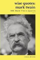 Wise Quotes - Mark Twain (423 Mark Twain Quotes): American Writer Humorist Samuel Clemens Quote Collection - William Shakespeare - cover