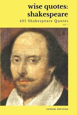 Wise Quotes - Shakespeare (401 Shakespeare Quotes): English Theater Playwright Elizabethan Era Quote Collection - William Shakespeare - cover