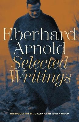 Eberhard Arnold: Selected Writings - Eberhard Arnold - cover