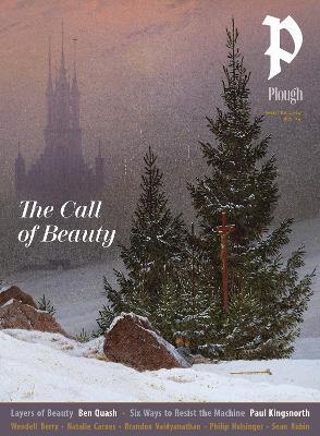 Plough Quarterly No. 46 – The Call of Beauty: UK Edition - Paul Kingsnorth,Wendell Berry,Natalie Carnes - cover