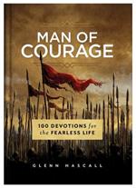Man of Courage: 100 Devotions for the Fearless Life