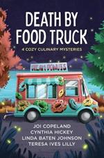 Death by Food Truck: 4 Cozy Culinary Mysteries