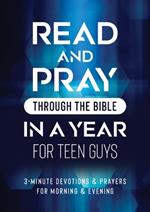 Read and Pray Through the Bible in a Year for Teen Guys: 3-Minute Devotions & Prayers for Morning & Evening