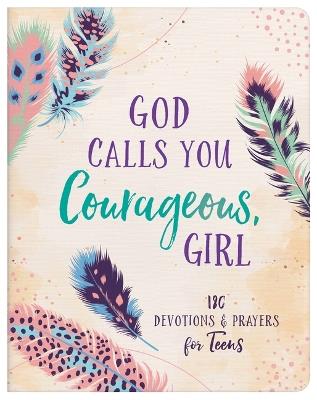 God Calls You Courageous, Girl: 180 Devotions and Prayers for Teens - Janice Thompson - cover