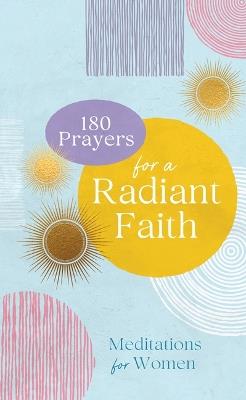 180 Prayers for a Radiant Faith: Meditations for Women - Compiled by Barbour Staff - cover