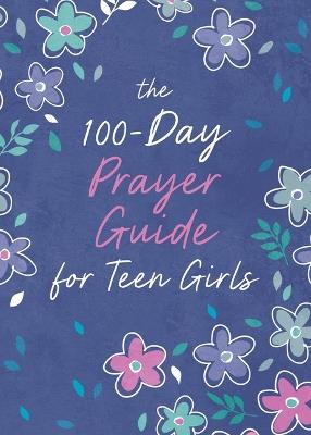 The 100-Day Prayer Guide for Teen Girls - Trisha White Priebe - cover
