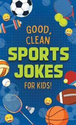 Good, Clean Sports Jokes for Kids! - Compiled by Barbour Staff - cover