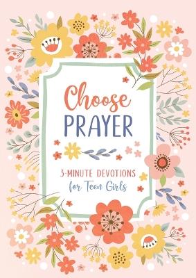 Choose Prayer: 3-Minute Devotions for Teen Girls - Hilary Bernstein - cover