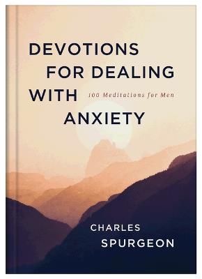 Devotions for Dealing with Anxiety: 100 Meditations for Men - Charles Spurgeon - cover
