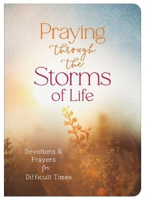 Praying Through the Storms of Life: Devotions and Prayers for Difficult Times - Compiled by Barbour Staff - cover