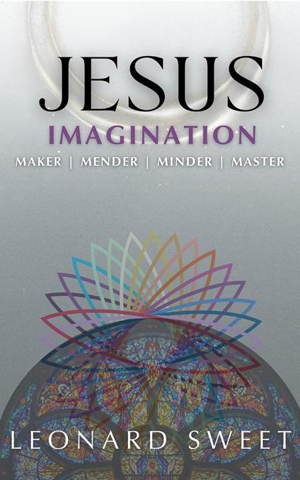 Jesus Imagination: Maker, Mender, Minder, Master