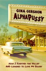 AlphaPussy: How I Survived the Valley and Learned to Love My Boobs