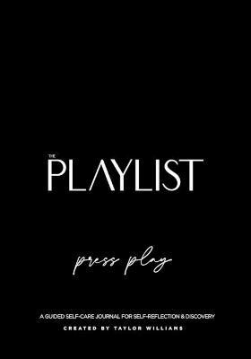 The Playlist: A Guided Self-Care Journal For Self-Reflection & Discovery - Taylor Williams - cover