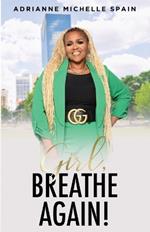 Girl, Breathe Again: Moving from Shame to Freedom to Happiness