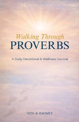 Walking Through Proverbs: A Daily Devotional & Wellness Journal - Viola Gainey - cover