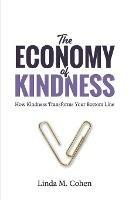 The Economy of Kindness: How Kindness Transforms Your Bottom Line - Linda M Cohen - cover